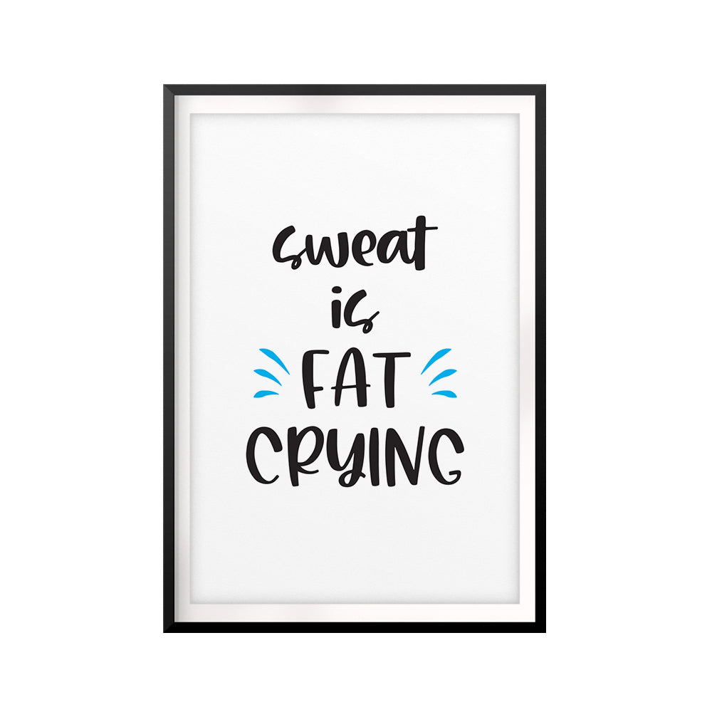 Sweat Is Fat Crying UNFRAMED Print Workout Motivation Wall Art