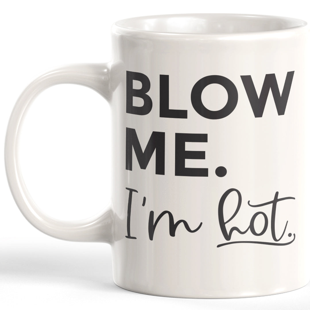 Blow Me. I'm Hot Coffee Mug