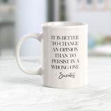 It Is Better To Change An Opinion Than To Persist In A Wrong One - Socrates Coffee Mug