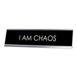 I Am Chaos, Novelty Desk Sign (2x8)