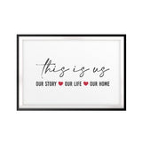 This Is Us, Our Story, Our Life, Our Home UNFRAMED Print Home Decor Wall Art