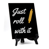 Signs ByLITA Just Roll With It, Table Sign, 6" x 8"