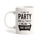 I Like To Party And By "Party" I Mean Take Baths Coffee Mug