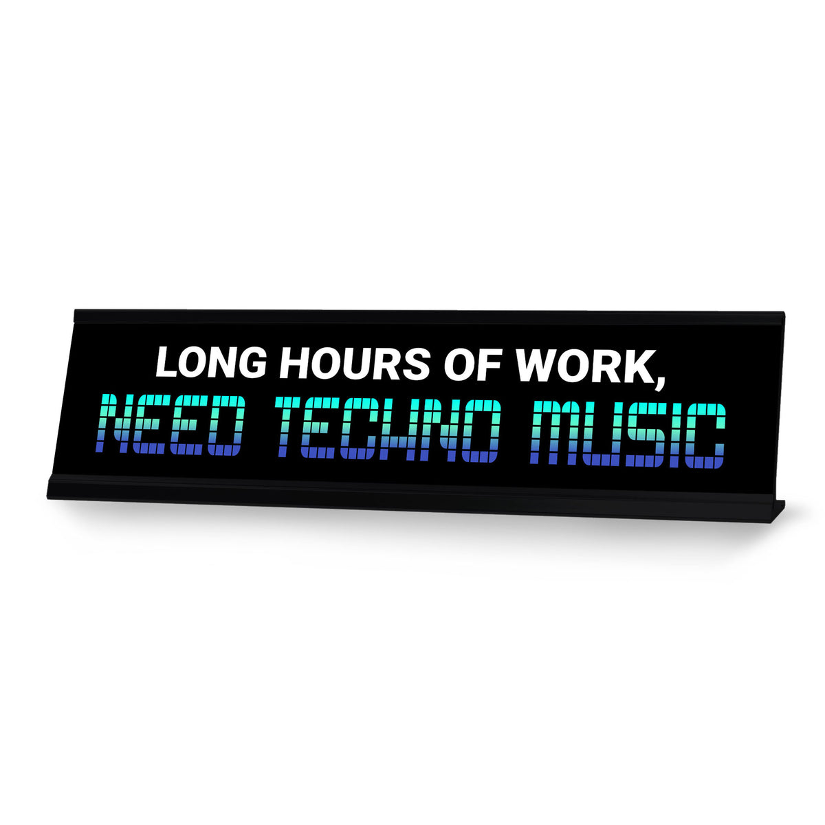 Long Hours Of Work, Need Techno Music, Black Frame, Desk Sign (2x8")
