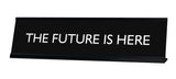 THE FUTURE IS HERE Novelty Desk Sign