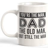 You're The Man, DAD The Old Man, But Still The Man Coffee Mug