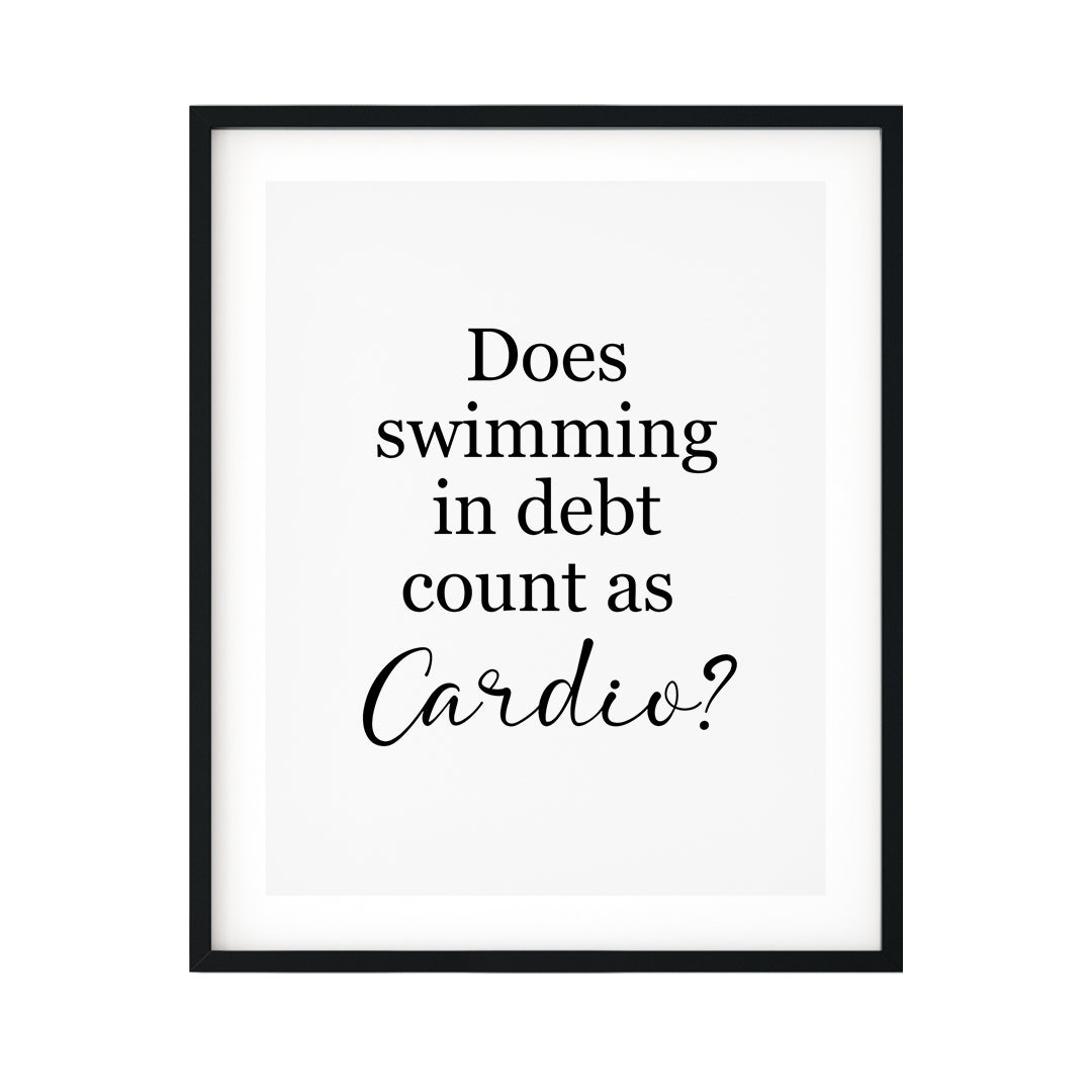Does Swimming In Debt Count As Cardio? UNFRAMED Print Novelty Decor Wall Art