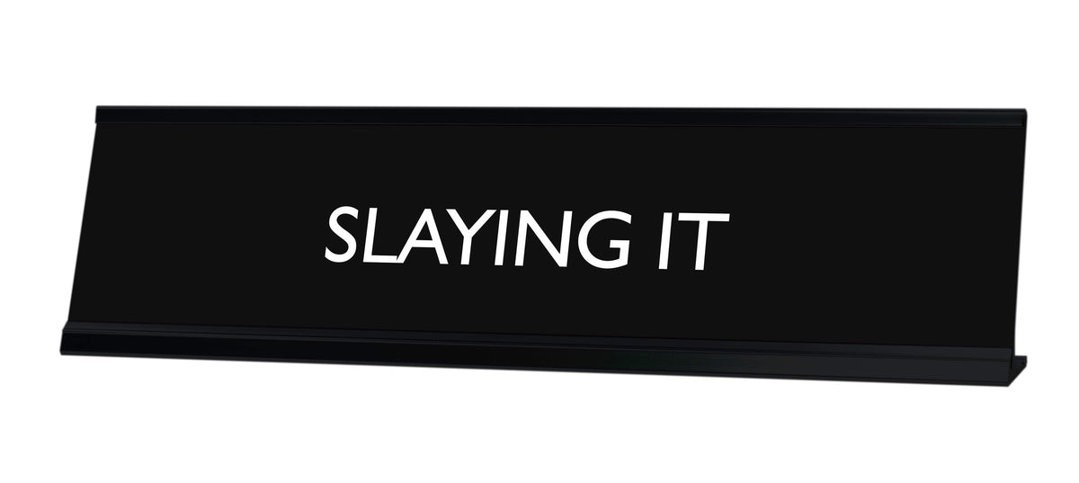 SLAYING IT Novelty Desk Sign