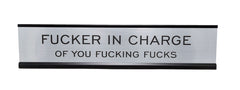 Fucker In Charge Of You Fucking Fucks 2"x10" Nameplate Desk Sign