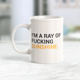 I'm A Ray Of Fucking Sunshine Coffee Mug