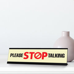 Please Stop Talking Desk Sign, novelty nameplate (2 x 8")