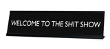 WELCOME TO THE SHIT SHOW Novelty Desk Sign