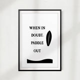 When In Doubt, Paddle Out UNFRAMED Print Quote Wall Art