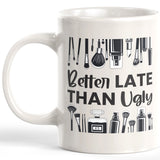 Better Late Than Ugly Coffee Mug