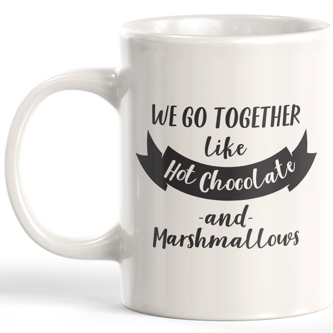 We Go Together Like Hot Chocolate And Marshmallows Coffee Mug