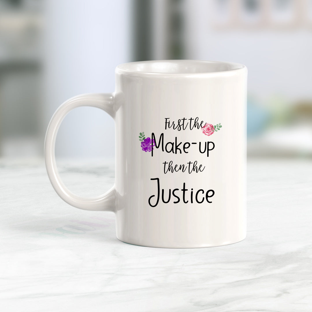 First the Make-Up then the Justice Coffee Mug